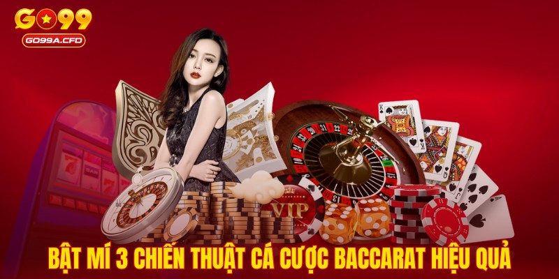 Bật mí 3 chiến thuật cá cược Baccarat hiệu quả