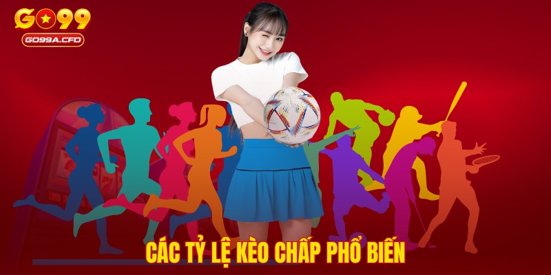 Các tỷ lệ kèo chấp phổ biến