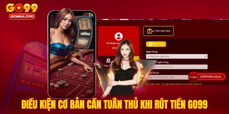 Điều kiện cơ bản cần tuân thủ khi rút tiền GO99