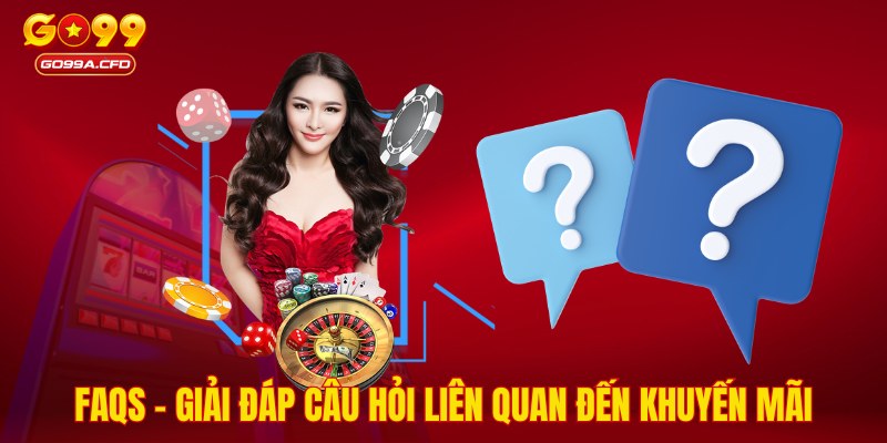 FAQs - Giải đáp câu hỏi liên quan đến khuyến mãi