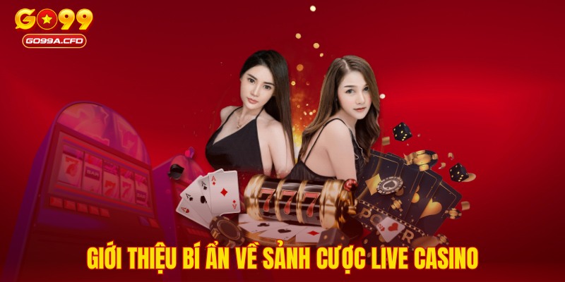 Giới thiệu bí ẩn về sảnh cược Live Casino