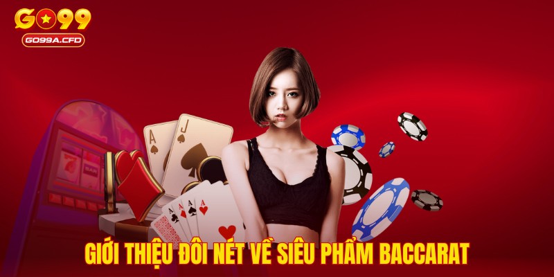 Giới thiệu đôi nét về siêu phẩm Baccarat