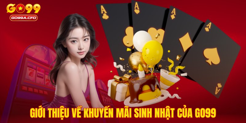 Giới thiệu về khuyến mãi sinh nhật của GO99