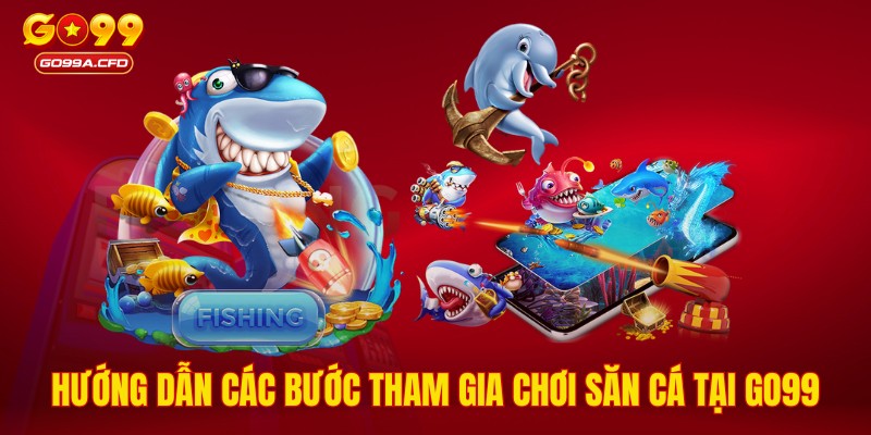 Hướng dẫn các bước tham gia chơi săn cá tại GO99