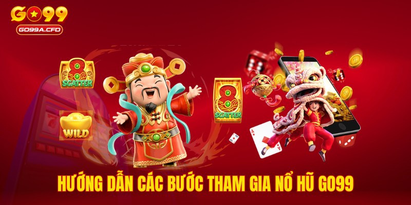 Hướng dẫn các bước tham gia nổ hũ GO99