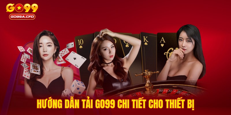 Hướng dẫn tải GO99 chi tiết cho thiết bị