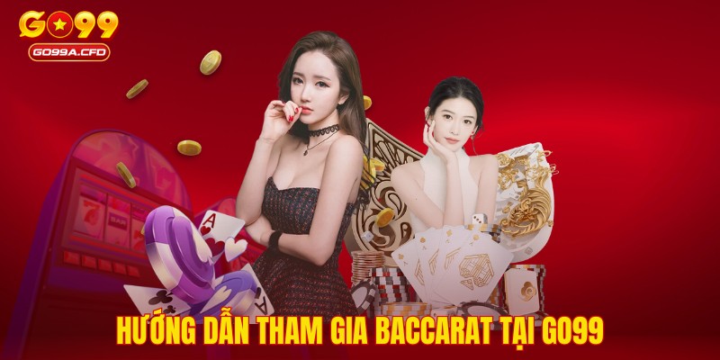 Hướng dẫn tham gia Baccarat tại GO99