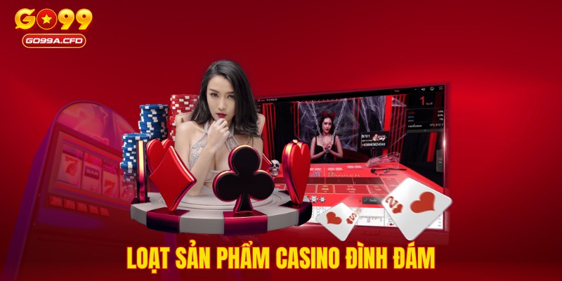 Loạt sản phẩm Casino đình đám