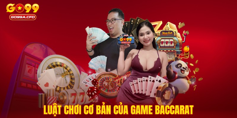 Luật chơi cơ bản của game Baccarat