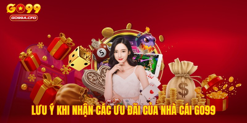 Lưu ý khi nhận các ưu đãi của nhà cái GO99