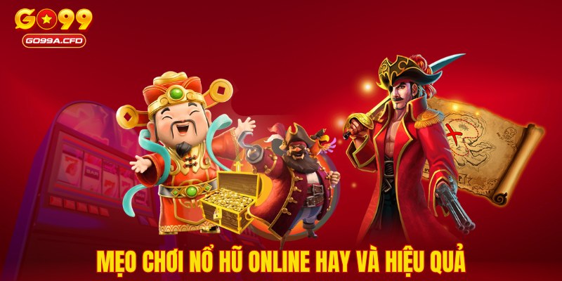 Mẹo chơi nổ hũ online hay và hiệu quả