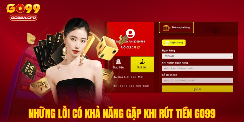 Những lỗi có khả năng gặp khi rút tiền GO99