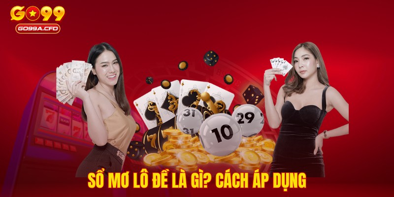 Sổ mơ lô đề là gì? Cách áp dụng