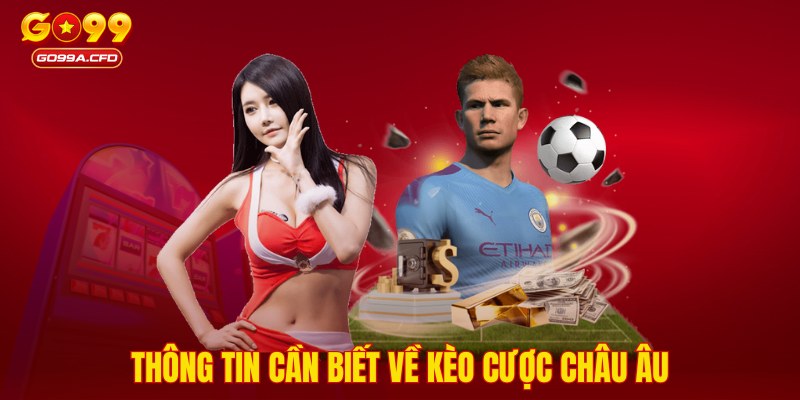 Thông tin cần biết về kèo cược Châu Âu