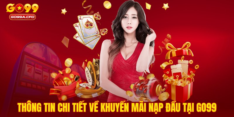 Thông tin chi tiết về khuyến mãi nạp đầu tại GO99