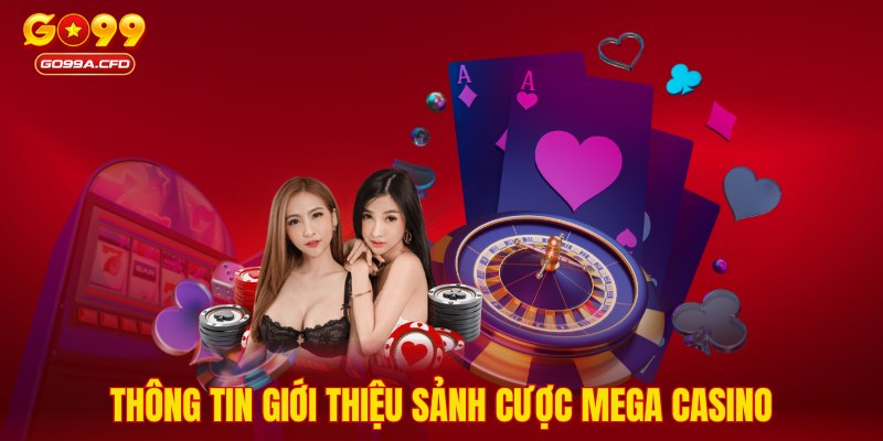 Thông tin giới thiệu sảnh cược Mega Casino