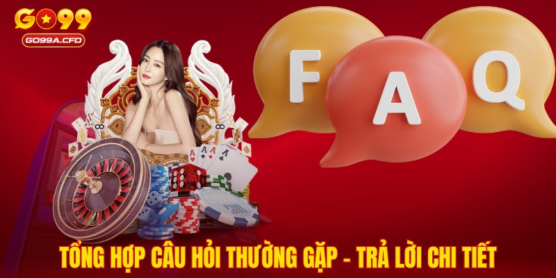 Tổng hợp câu hỏi thường gặp - Trả lời chi tiết