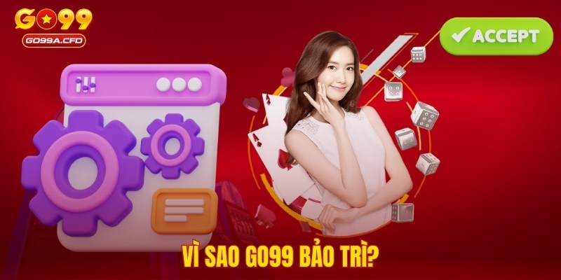 Vì sao GO99 bảo trì?