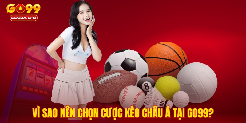 Vì sao nên chọn cược kèo Châu Á tại GO99?